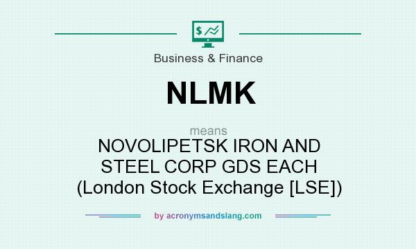 What does NLMK mean? It stands for NOVOLIPETSK IRON AND STEEL CORP GDS EACH (London Stock Exchange [LSE])