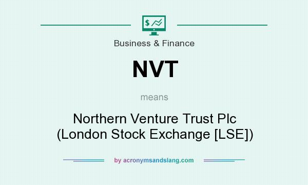 What does NVT mean? It stands for Northern Venture Trust Plc (London Stock Exchange [LSE])