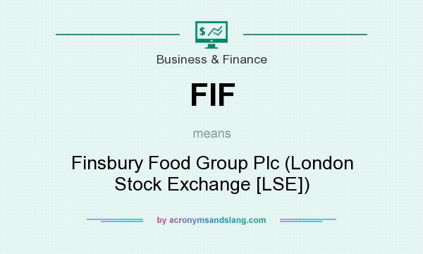 What does FIF mean? It stands for Finsbury Food Group Plc (London Stock Exchange [LSE])