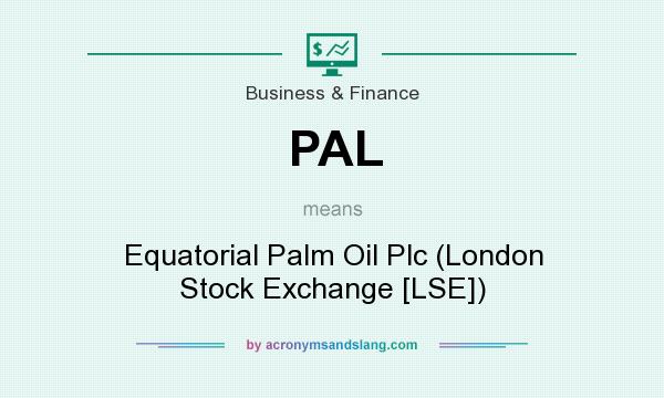 What does PAL mean? It stands for Equatorial Palm Oil Plc (London Stock Exchange [LSE])