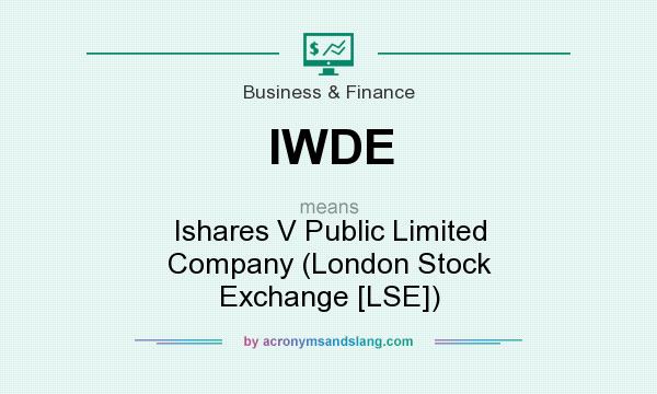 What does IWDE mean? It stands for Ishares V Public Limited Company (London Stock Exchange [LSE])
