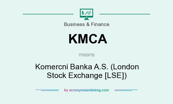 What does KMCA mean? It stands for Komercni Banka A.S. (London Stock Exchange [LSE])