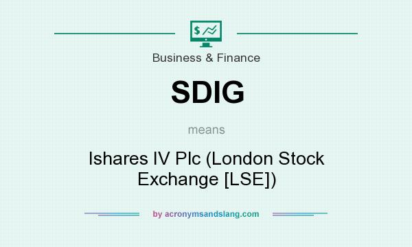 What does SDIG mean? It stands for Ishares IV Plc (London Stock Exchange [LSE])