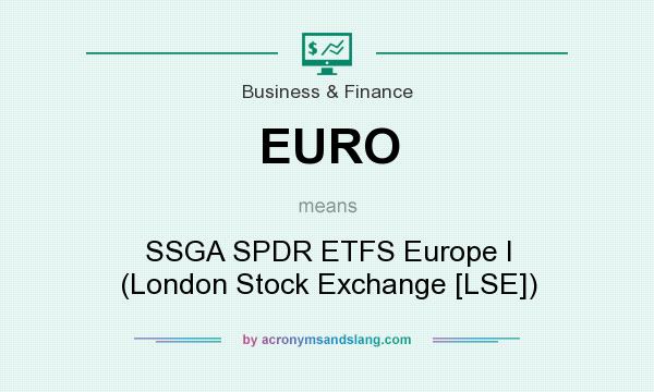 What does EURO mean? It stands for SSGA SPDR ETFS Europe I (London Stock Exchange [LSE])