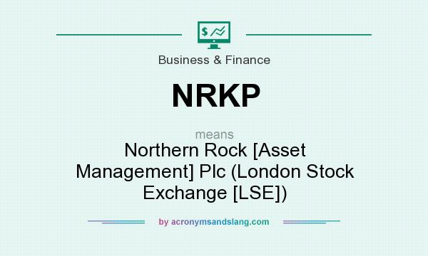 What does NRKP mean? It stands for Northern Rock [Asset Management] Plc (London Stock Exchange [LSE])