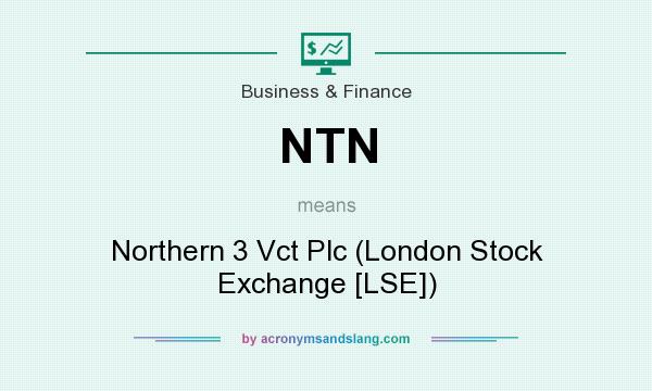What does NTN mean? It stands for Northern 3 Vct Plc (London Stock Exchange [LSE])
