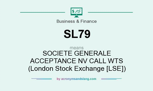 What does SL79 mean? It stands for SOCIETE GENERALE ACCEPTANCE NV CALL WTS (London Stock Exchange [LSE])