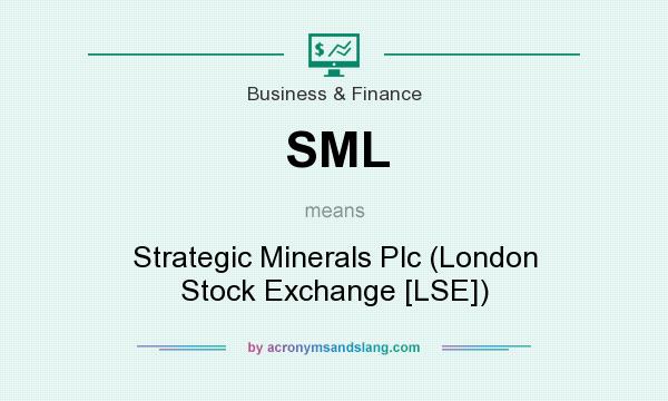 What does SML mean? It stands for Strategic Minerals Plc (London Stock Exchange [LSE])