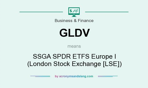 What does GLDV mean? It stands for SSGA SPDR ETFS Europe I (London Stock Exchange [LSE])