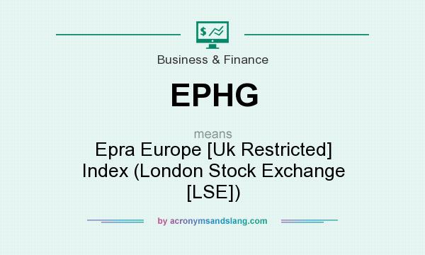 What does EPHG mean? It stands for Epra Europe [Uk Restricted] Index (London Stock Exchange [LSE])