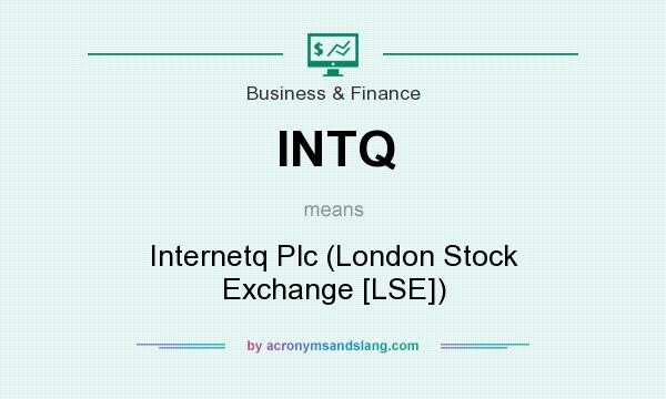 What does INTQ mean? It stands for Internetq Plc (London Stock Exchange [LSE])