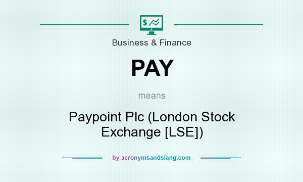 What does PAY mean? It stands for Paypoint Plc (London Stock Exchange [LSE])