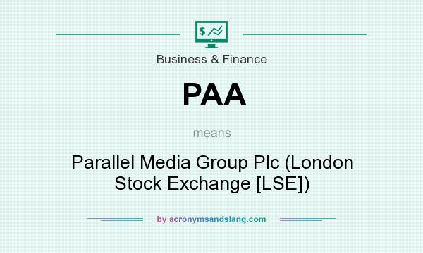 What does PAA mean? It stands for Parallel Media Group Plc (London Stock Exchange [LSE])