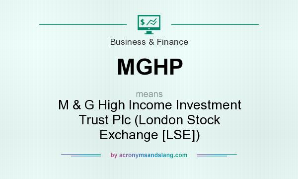 What does MGHP mean? It stands for M & G High Income Investment Trust Plc (London Stock Exchange [LSE])