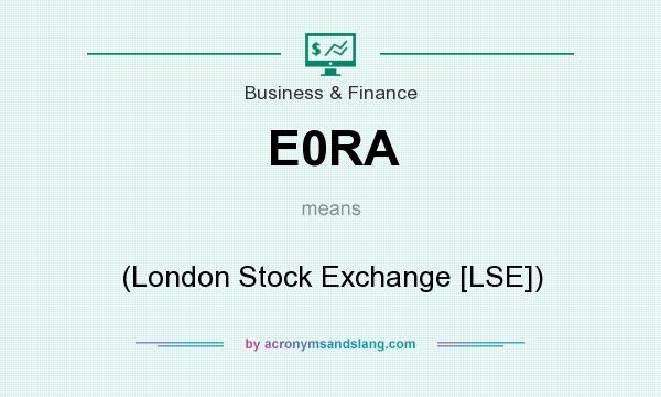 What does E0RA mean? It stands for (London Stock Exchange [LSE])