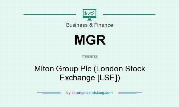 What does MGR mean? It stands for Miton Group Plc (London Stock Exchange [LSE])