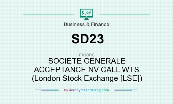 What does SD23 mean? It stands for SOCIETE GENERALE ACCEPTANCE NV CALL WTS (London Stock Exchange [LSE])