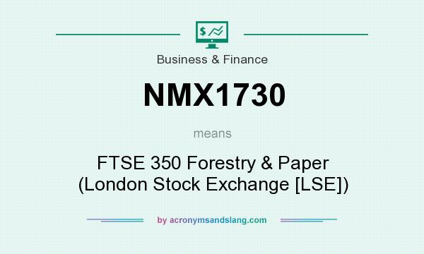 What does NMX1730 mean? It stands for FTSE 350 Forestry & Paper (London Stock Exchange [LSE])