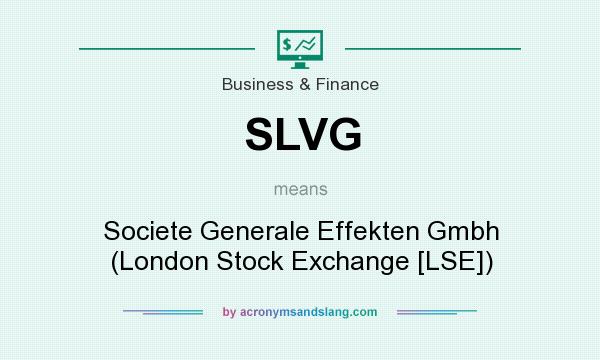 What does SLVG mean? It stands for Societe Generale Effekten Gmbh (London Stock Exchange [LSE])