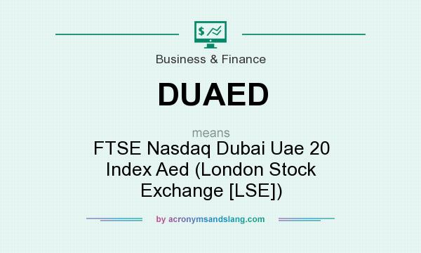 What does DUAED mean? It stands for FTSE Nasdaq Dubai Uae 20 Index Aed (London Stock Exchange [LSE])