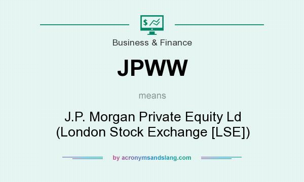 What does JPWW mean? It stands for J.P. Morgan Private Equity Ld (London Stock Exchange [LSE])