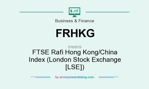 What does FRHKG mean? It stands for FTSE Rafi Hong Kong/China Index (London Stock Exchange [LSE])