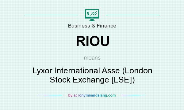 What does RIOU mean? It stands for Lyxor International Asse (London Stock Exchange [LSE])
