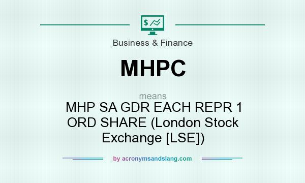 What does MHPC mean? It stands for MHP SA GDR EACH REPR 1 ORD SHARE (London Stock Exchange [LSE])
