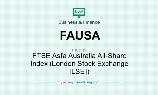 What does FAUSA mean? It stands for FTSE Asfa Australia All-Share Index (London Stock Exchange [LSE])