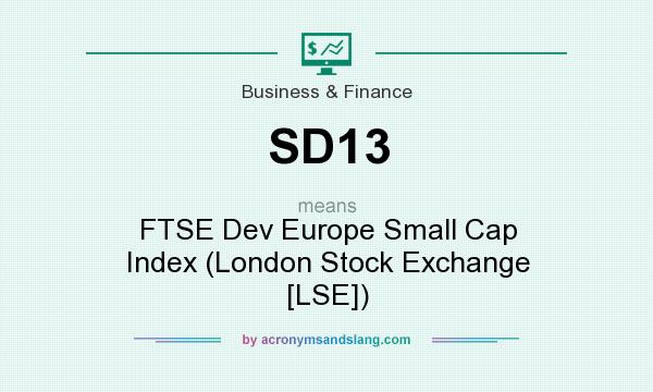 What does SD13 mean? It stands for FTSE Dev Europe Small Cap Index (London Stock Exchange [LSE])