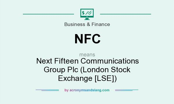 What does NFC mean? It stands for Next Fifteen Communications Group Plc (London Stock Exchange [LSE])