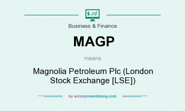 What does MAGP mean? It stands for Magnolia Petroleum Plc (London Stock Exchange [LSE])