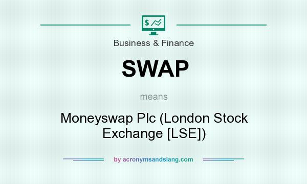 What does SWAP mean? It stands for Moneyswap Plc (London Stock Exchange [LSE])