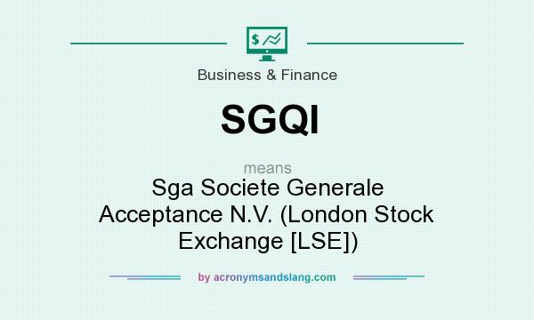 What does SGQI mean? It stands for Sga Societe Generale Acceptance N.V. (London Stock Exchange [LSE])