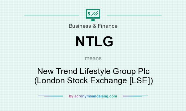 What does NTLG mean? It stands for New Trend Lifestyle Group Plc (London Stock Exchange [LSE])