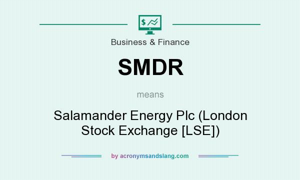 What does SMDR mean? It stands for Salamander Energy Plc (London Stock Exchange [LSE])
