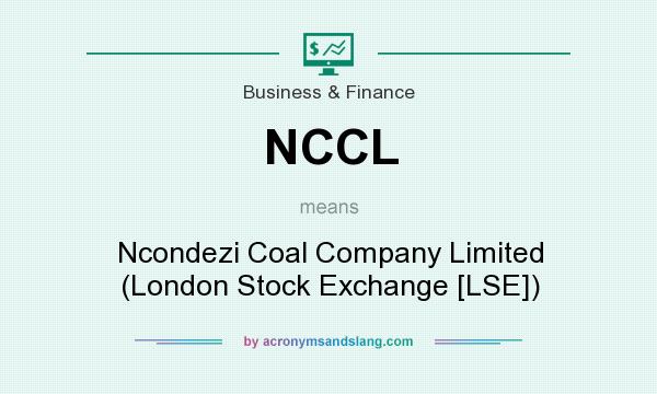 What does NCCL mean? It stands for Ncondezi Coal Company Limited (London Stock Exchange [LSE])