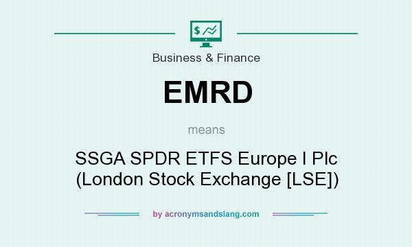 What does EMRD mean? It stands for SSGA SPDR ETFS Europe I Plc (London Stock Exchange [LSE])