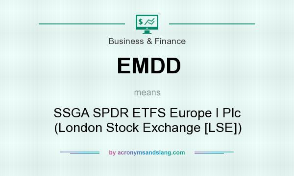 What does EMDD mean? It stands for SSGA SPDR ETFS Europe I Plc (London Stock Exchange [LSE])