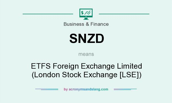 What does SNZD mean? It stands for ETFS Foreign Exchange Limited (London Stock Exchange [LSE])