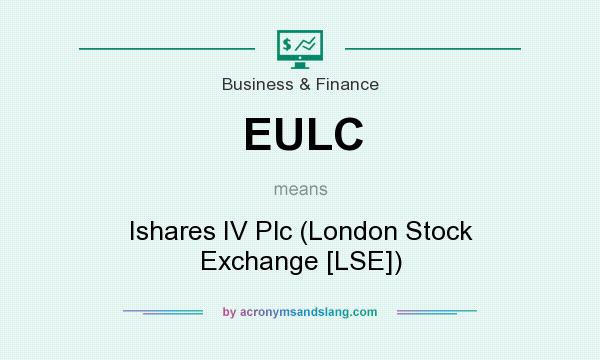 What does EULC mean? It stands for Ishares IV Plc (London Stock Exchange [LSE])
