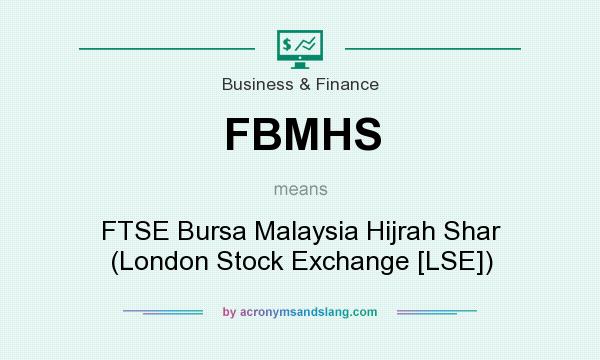 What does FBMHS mean? It stands for FTSE Bursa Malaysia Hijrah Shar (London Stock Exchange [LSE])