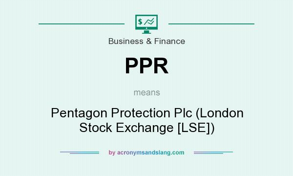 What does PPR mean? It stands for Pentagon Protection Plc (London Stock Exchange [LSE])