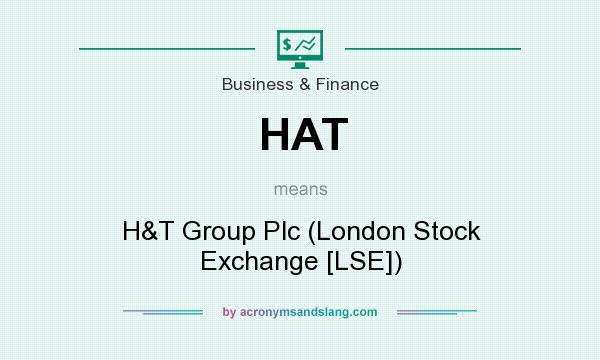 What does HAT mean? It stands for H&T Group Plc (London Stock Exchange [LSE])
