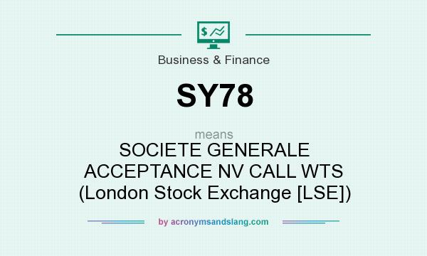 What does SY78 mean? It stands for SOCIETE GENERALE ACCEPTANCE NV CALL WTS (London Stock Exchange [LSE])