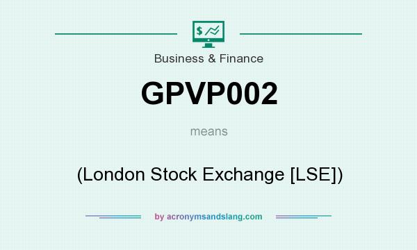 What does GPVP002 mean? It stands for (London Stock Exchange [LSE])