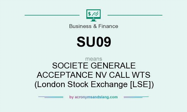 What does SU09 mean? It stands for SOCIETE GENERALE ACCEPTANCE NV CALL WTS (London Stock Exchange [LSE])