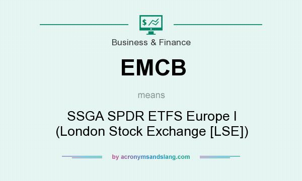 What does EMCB mean? It stands for SSGA SPDR ETFS Europe I (London Stock Exchange [LSE])