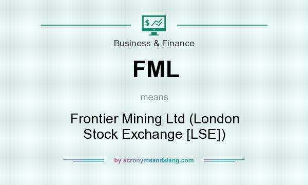What does FML mean? It stands for Frontier Mining Ltd (London Stock Exchange [LSE])