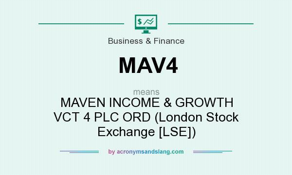 What does MAV4 mean? It stands for MAVEN INCOME & GROWTH VCT 4 PLC ORD (London Stock Exchange [LSE])